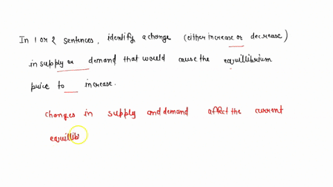 in-1-or-2-sentences-identify-a-change-either-increase-or-decrease-in-supply-or-demand-that-would-cause-the-equilibrium-price-to-increase-08662