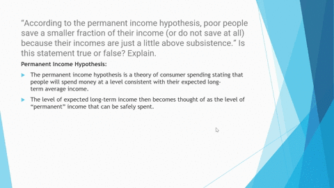 according-to-the-permanent-income-hypothesis-poor-people-save-a-smaller-fraction-of-their-income-or-do-not-save-at-all-because-their-incomes-are-just-a-little-above-subsistence-is-this-statement-true-
