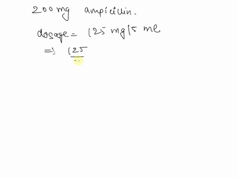 orders-200-mg-of-ampicillin-the-medication-is-available-with-a-dosage-physician-strength-of-125-mglsml-how-many-ml-should-be-administered-38975