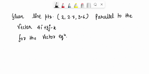 find-vector-equation-and-parametric-equations-for-the-line-use-the-parameter-t-the-line-through-the-point-2-27-36-and-parallel-to-the-vector-4i-3j-k-rt-xt-yt-zt-need-help-road-it_-watch_-2-p-47987
