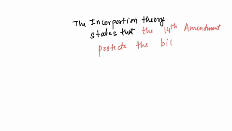 the-incorporation-theory-states-that-the-14th-amendment-protects-the-bill-of-rights-against-the-state-gowmments-states-that-the-federal-govermment-has-the-power-to-impose-unfunded-mandates-established
