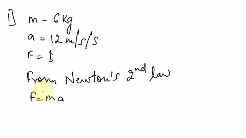 1-find-the-force-if-the-mass-is-6-kg-and-the-acceleration-is-12-mss-2-find-the-mass-if-the-force-is-18-n-and-the-acceleration-is-2-mss-96702