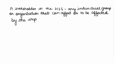 describe-a-stakeholder-in-the-his-implementation-process-why-is-stakeholder-participation-an-important-aspect-of-the-his-implementation-process-in-your-opinion-how-can-a-cio-be-successful-in-10421