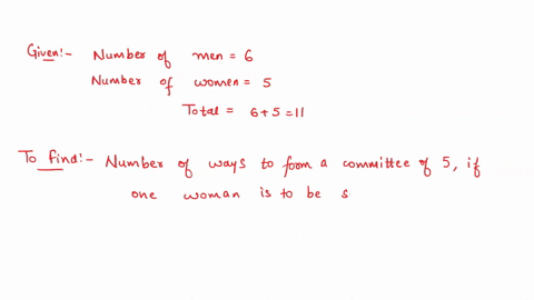 there-are-6-men-and-5-women-members-in-a-club-they-are-to-form-a-committee-of-5-how-many-ways-can-the-committee-be-formed-if-one-woman-is-to-be-selected-in-the-committee-69963