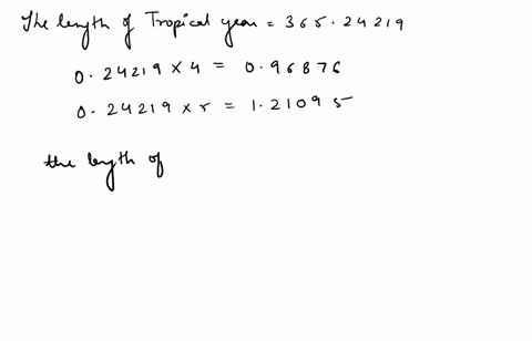 suppose-a-calendar-observed-leap-years-every-5-years-so-that-the-length-of-the-year-by-this-calendar-is-3652-days-the-length-of-the-tropical-year-is-36524219-days-how-many-years-would-it-tak-92149