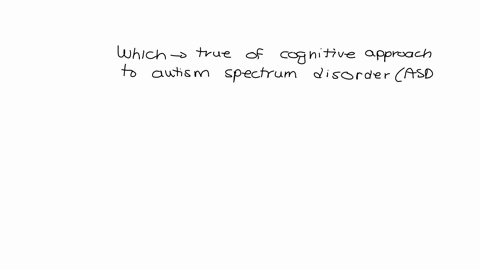 which-of-the-following-is-true-of-the-cognitive-approach-to-autism-spectrum-disorder-asd-multiple-choice-a-it-focuses-on-the-fact-that-sensory-experiences-are-processed-differently-b-it-emph-28024