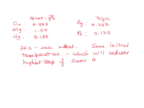 consider-the-following-metals-metal-specific-heat-copper-0385jgc-magnesium-102jgc-mercury-0138jgc-silver-0237jgc-lead-0129-jgc-1708k-if-the-same-amount-of-heat-is-added-to-250-g-of-each-of-t-97792