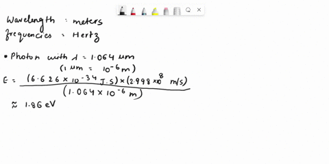 question-2-which-of-the-following-photons-has-the-highest-energy-esh-e-hci-2998x-108-msech-6626x-10-34-j-sec-photon-wlth-1064-um-photon-with-v-583-1014-photon-wlth-647-nm-photon-with-v-155-1-35191