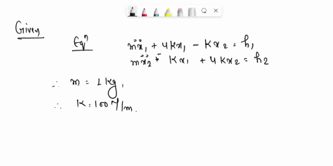 question-2-for-a-2dof-spring-mass-system-where-m1-kg-k-100-nm-ft-10-sin2t-n-and-f2t-5sin2t-the-governing-equations-of-the-system-have-been-derived-as-mx4kx-kxfit-mx-kx4kxft-1-put-the-equatio-06857