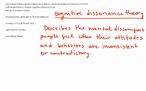 according-to-the-cognitive-dissonance-theory-when-attitudes-and-behavior-conflict-individuals-tend-to-reduce-cognitive-dissonance-by-group-of-answer-choices-changing-their-attitudes-to-fit-their-behav