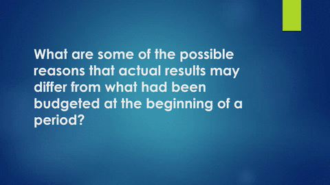 what-are-some-of-the-possible-reasons-that-actual-results-may-differ-from-what-had-been-budgeted-at-82978