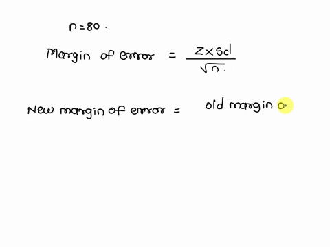 we-have-calculated-a-confidence-interval-based-on-a-sample-of-size-n-80-now-we-want-to-get-a-better-estimate-with-a-margin-of-error-that-is-only-one-fourth-as-large-as-the-previous-margin-of-90294