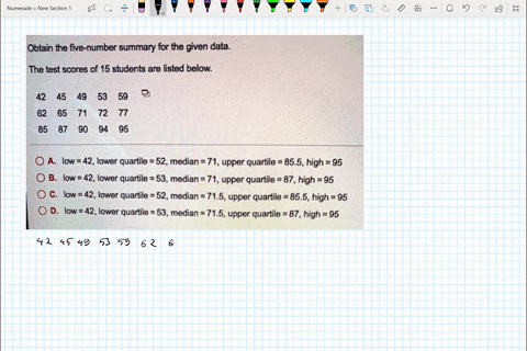 obtain-the-five-number-summary-for-the-given-data-the-test-scores-of-15-students-are-listed-below-42-45-49-53-59-62-65-71-72-77-85-87-90-94-95-low-42-lower-quartile-52-median-71-upper-quarti-99673