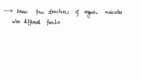 draw-the-structure-of-eight-different-organic-molecules-each-with-a-different-functional-group-and-name-the-functional-group-in-each-case_-using-suitable-structures-explain-the-difference-be-89441