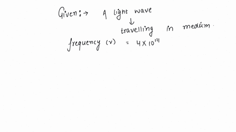 a-light-wave-has-a-frequency-of-4-1014-hz-and-a-wavelength-of-5-10-7-meters-in-a-medium-the-refractive-index-of-the-medium-is-a-15-b-133-c-10-d-066