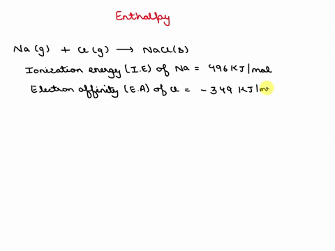 given-the-lattice-energy-of-nacl-787-kjmol-the-ionization-energy-of-na-496-kjmol-and-the-electron-affinity-of-cl-349-kjmol-calculate-the-h-o-for-the-reaction-nag-clg-nacls-67996
