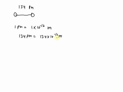 a-picometer-pm-is-1-x-10-12-m-two-atoms-in-a-molecule-are-separated-by-134-pm-convert-this-to-a-m-b-nm-02776