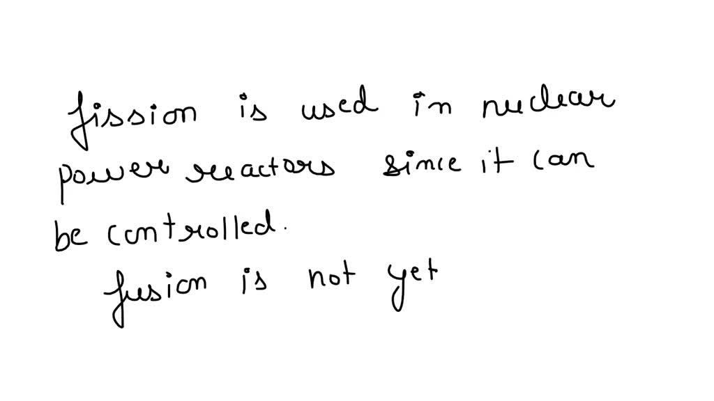 SOLVED: what are the uses of nuclear fission or fusion and their benefits