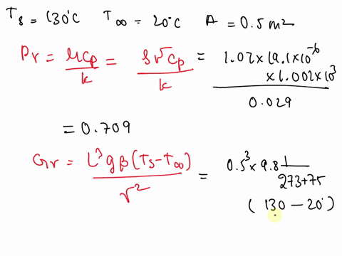 a-hot-plate-1m-x-05-m-at-130c-is-kept-vertically-in-still-air-at-20c-determine-heat-transfer-coefficient-and-heat-transfer-rate-properties-of-air-at-75c-as-cp-1007-kjkgc-r-107-kgm3-k-0029-wm-80107