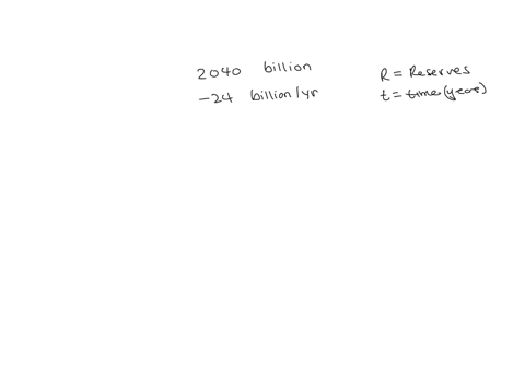 suppose-that-the-worlds-current-oil-reserves-is-r-2040-billion-barrel-if-on-average-the-total-reserves-is-decreasing-by-24-billion-barrels-of-oil-each-year-answer-the-following-a-give-linear-67872