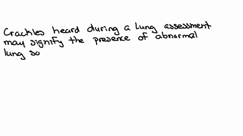 the-charge-nurse-explains-to-the-student-nurse-that-crackles-auscultated-during-a-lung-assessment-may-signify