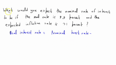 what-would-you-expect-the-nominal-rate-of-interest-to-be-if-the-real-rate-is-39-percent-and-the-expected-inflation-rate-is-71-percent-53023