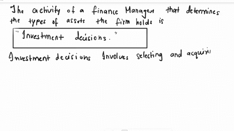 which-of-the-following-activities-of-a-finance-manager-determines-the-types-of-assets-the-firm-holds-budget-allocation-investment-decisions-financing-decisions-analyzing-and-planning-cash-fl-38206