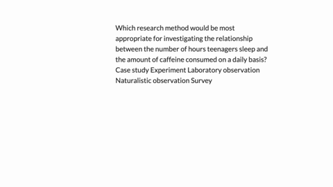 which-research-method-would-be-most-appropriate-for-investigating-the-relationship-between-the-number-of-hours-teenagers-sleep-and-the-amount-of-caffeine-consumed-on-a-daily-basis-case-study-36188
