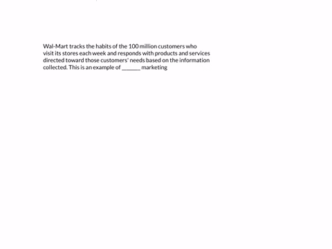 wal-mart-tracks-the-habits-of-the-100-million-customers-who-visit-its-stores-each-week-and-responds-with-products-and-services-directed-toward-those-customers-needs-based-on-the-information-09236