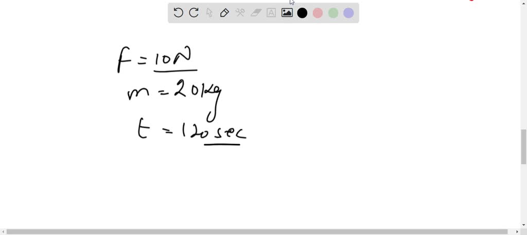 SOLVED: A force of 10 N acts on a body of mass 20 kg for 120 seconds ...