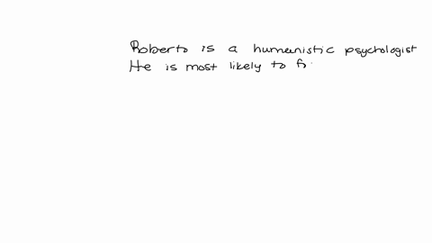 roberto-is-a-humanistic-psychologist-he-is-most-likely-to-focus-on-a-persons-a-unconscious-motives-b-capacity-for-personal-growth-c-neuropsychic-structures-and-psychophysical-system-d-early-64926