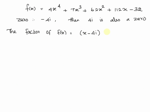 use-the-given-zero-to-find-the-remaining-zeros-of-each-polynomial-functionfx-4x4-7x3-62x2-112x-32-zero-4i-69891