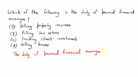 witch-of-the-fallowing-is-a-duty-of-a-personal-finance-manager-a-selling-property-insurance-b-filling-tax-returns-c-tracking-clients-investment-d-selling-houses-22916