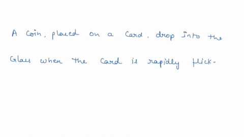 why-will-the-coin-drop-into-a-glass-when-you-flick-the-card-off-the-top-pf-the-glass-with-a-quick-motion-of-your-finger-23479