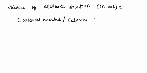 calculate-the-following-for-enteral-nutrition-volume-in-milliliters-of-50-dextrose-solution-needed-to-supply-1400-kcal-volume-in-milliliters-of-15-protein-solution-needed-to-supply-800-kcal-53063