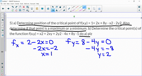 5-a-determine-position-of-the-critical-point-of-fxy-1-2x-8y-x2-2y2-also-determine-if-that-point-is-a-maximum-or-a-minimum-b-determine-the-critical-points-of-the-function-fxy-x2-2xy-2y2-4x-8y-49946