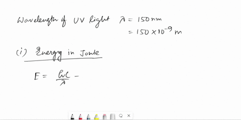 a-source-of-uv-light-has-a-wavelength-of-150-nm-how-much-energy-does-one-of-its-photons-have-expressed-in-a-joules-and-b-electron-volts-44888