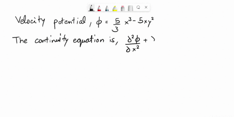 the-velocity-potential-for-a-given-two-dimensional-flow-field-is-53-x3-5xy2show-that-the-continuity-equation-is-satisfied-and-determine-the-corresponding-stream-function-18211