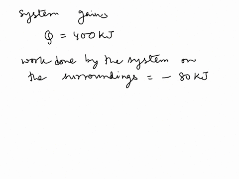 a-system-gained-400-kj-of-heat-and-did-80-kj-of-work-to-the-surroundings-what-is-the-internal-energy-change-of-the-system-50744