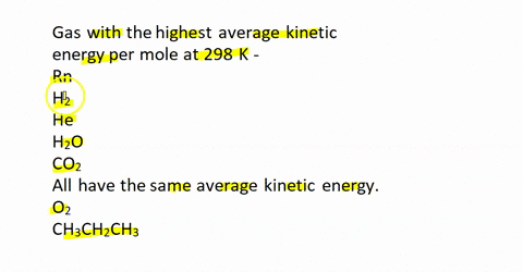 select-the-gas-with-the-highest-average-kinetic-energy-per-mole-at-298-k-rn-h2-he-h2o-co2-all-have-the-same-average-kinetic-energy-o2-ch3ch2ch3-40927