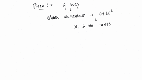 the-linear-momentum-p-of-a-body-moving-in-one-dimension-varies-with-time-according-to-the-equation-p-a-bt2-where-a-and-b-are-positive-constants-the-net-force-acting-on-the-body-is-a-a-constant-b-propo