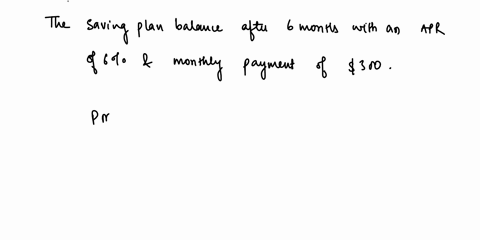 find-the-savings-plan-balance-after-6-months-with-an-apr-of-6-and-monthly-payments-of-300-83264