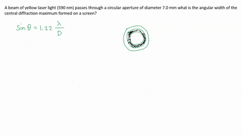 a-beam-of-yellow-laser-light-590-nm-passes-through-a-circular-aperture-of-diameter-70-mm-what-is-the-angular-width-of-the-central-diffraction-maximum-formed-on-a-screen-45637