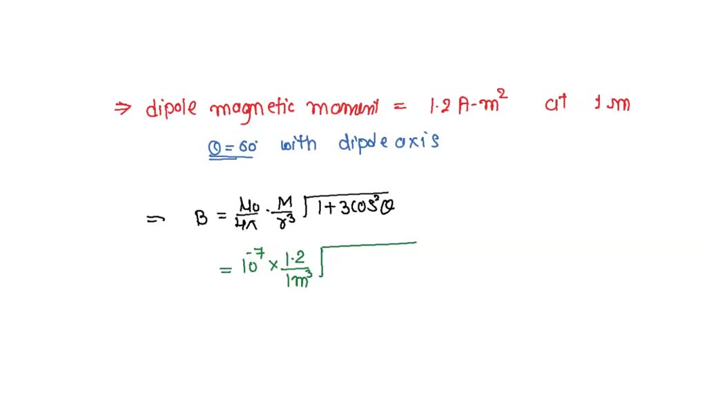 SOLVED: "Find the magnetic field due to a dipole of magnetic moment 1.2 ...