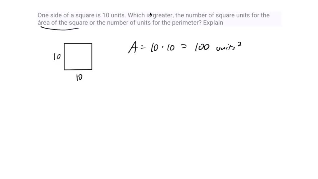 SOLVED: One side of a square is 10 units. Which is greater, the number ...