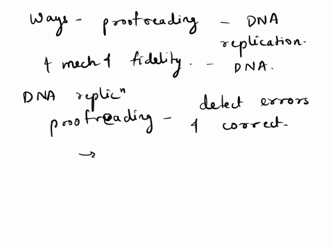 describe-ways-of-proofreading-in-dna-replication-addressing-what-these-mechanisms-have-in-common-and-how-they-differ-what-is-the-contribution-of-these-mechanisms-toward-the-overall-fidelity-57173