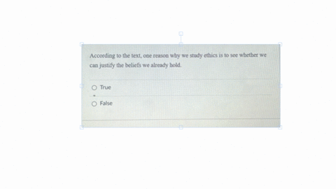 according-to-the-text-one-reason-why-we-study-ethics-is-to-see-whether-we-can-justify-the-beliefs-we-already-hold-true-false
