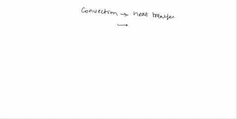 1convection-describes-heat-transfer-that-occurs-between-two-objects-that-are-touching-but-are-not-in-motion-macroscopically-true-false-09446