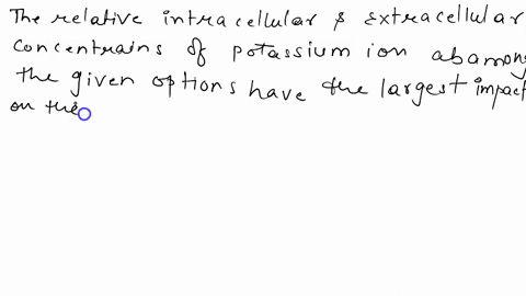 the-relative-intracellular-and-extracellular-concentrations-of-which-ion-have-the-largest-impact-on-the-resting-membrane-potential-of-most-neurons-a-sodium-b-potassium-c-magnesium-d-calcium-30276