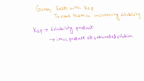 rank-the-solubilities-of-the-following-salts-shown-with-their-ksp-values-at-258c-in-order-of-increasing-solubility-ie-least-soluble-agzco3-ksp-81-10-12-mnohjz-ksp-20-10-13-cdco3-ksp-52-10-12-79894